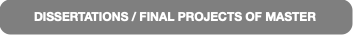 DISSERTATIONS / FINAL PROJECTS OF MASTER