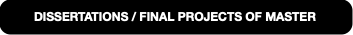 DISSERTATIONS / FINAL PROJECTS OF MASTER
