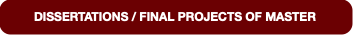 DISSERTATIONS / FINAL PROJECTS OF MASTER