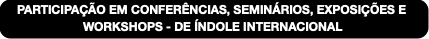 PARTICIPAÇÃO EM CONFERÊNCIAS, SEMINÁRIOS, EXPOSIÇÕ