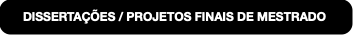 DISSERTAÇÕES / PROJETOS FINAIS DE MESTRADO