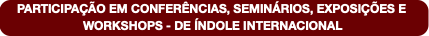 PARTICIPAÇÃO EM CONFERÊNCIAS, SEMINÁRIOS, EXPOSIÇÕ