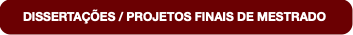 DISSERTAÇÕES / PROJETOS FINAIS DE MESTRADO