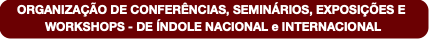 ORGANIZAÇÃO DE CONFERÊNCIAS, SEMINÁRIOS, EXPOSIÇÕE