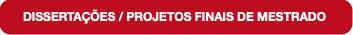 DISSERTAÇÕES / PROJETOS FINAIS DE MESTRADO